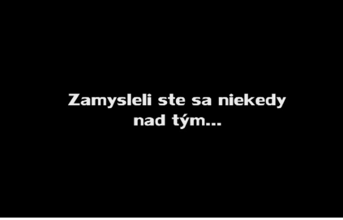 Thumbnail of Zamysleli ste sa niekedy nad tým...